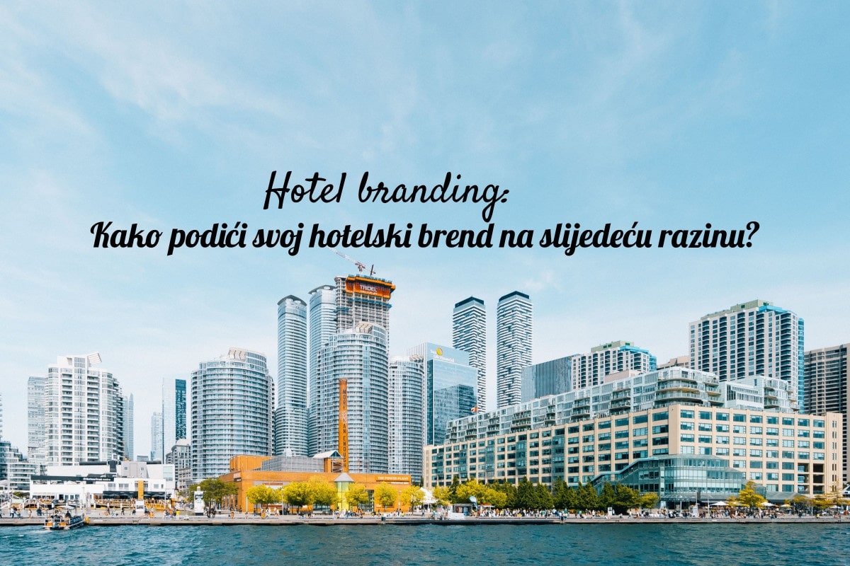 Hotel branding: Kako podići svoj hotelski brend na slijedeću razinu?